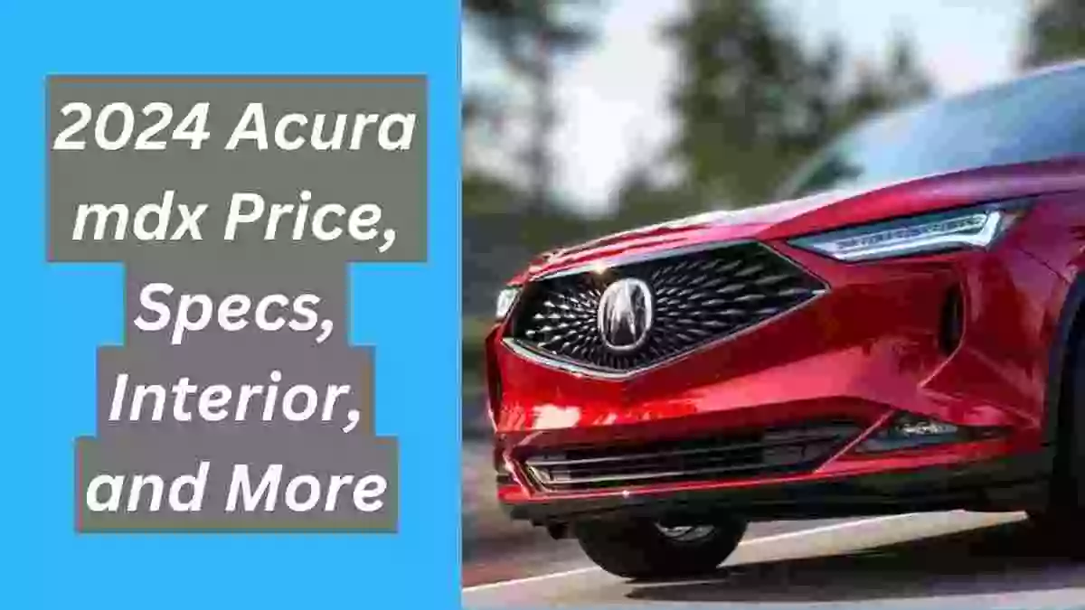 2024 Acura mdx Price, Specs, Interior, and More