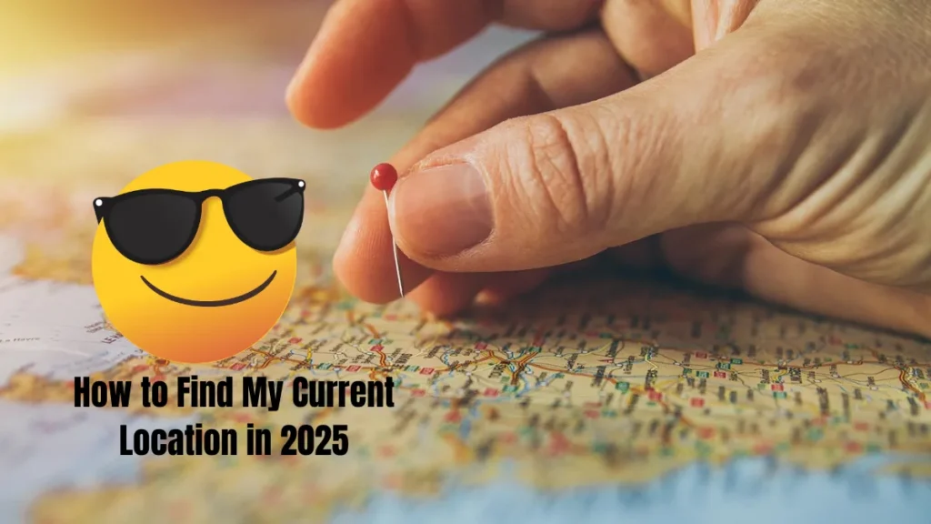 How to Find My Current Location in 2025