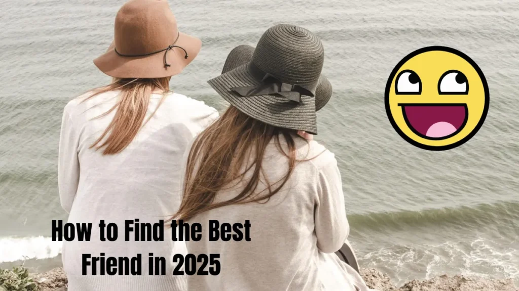 How to Find the Best Friend in 2025