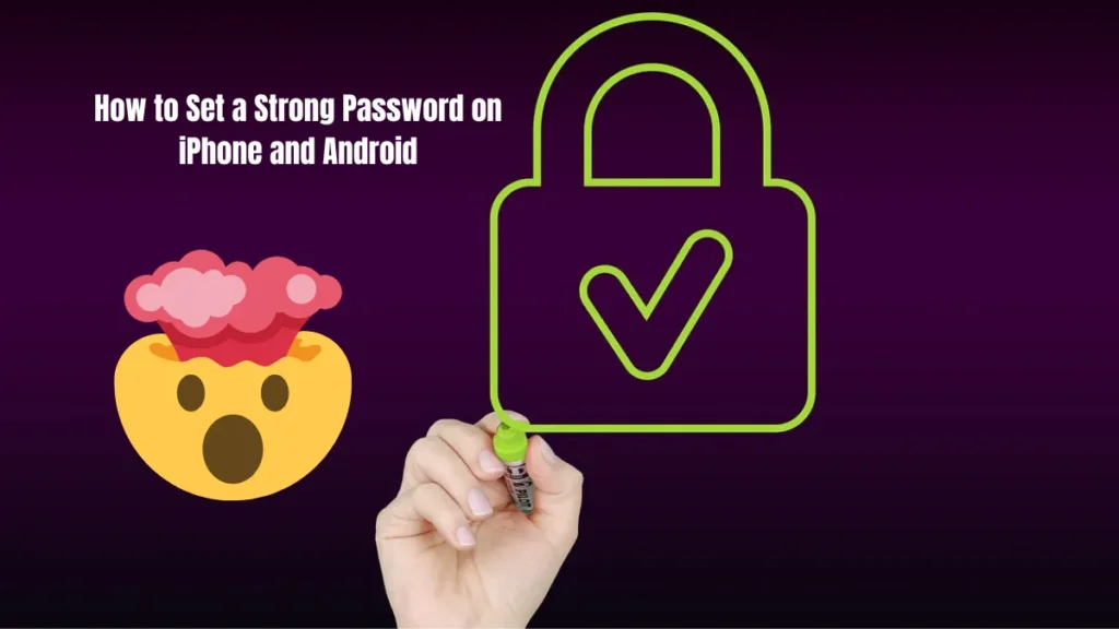 How to Set a Strong Password on iPhone and Android