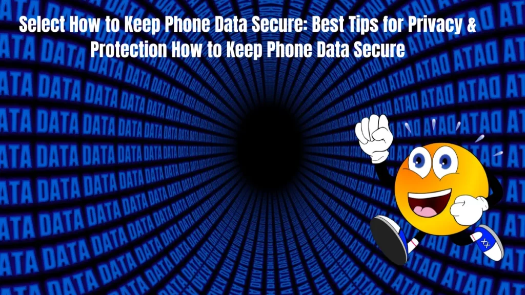  How to Keep Phone Data Secure Best Tips for Privacy & Protection How to Keep Phone Data Secure